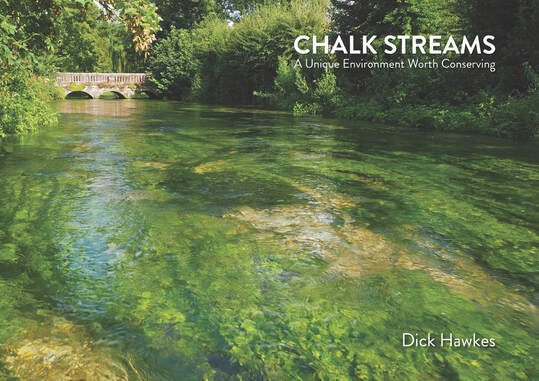 Chalk Streams - A Unique Environment Worth Conserving by Dick Hawkes